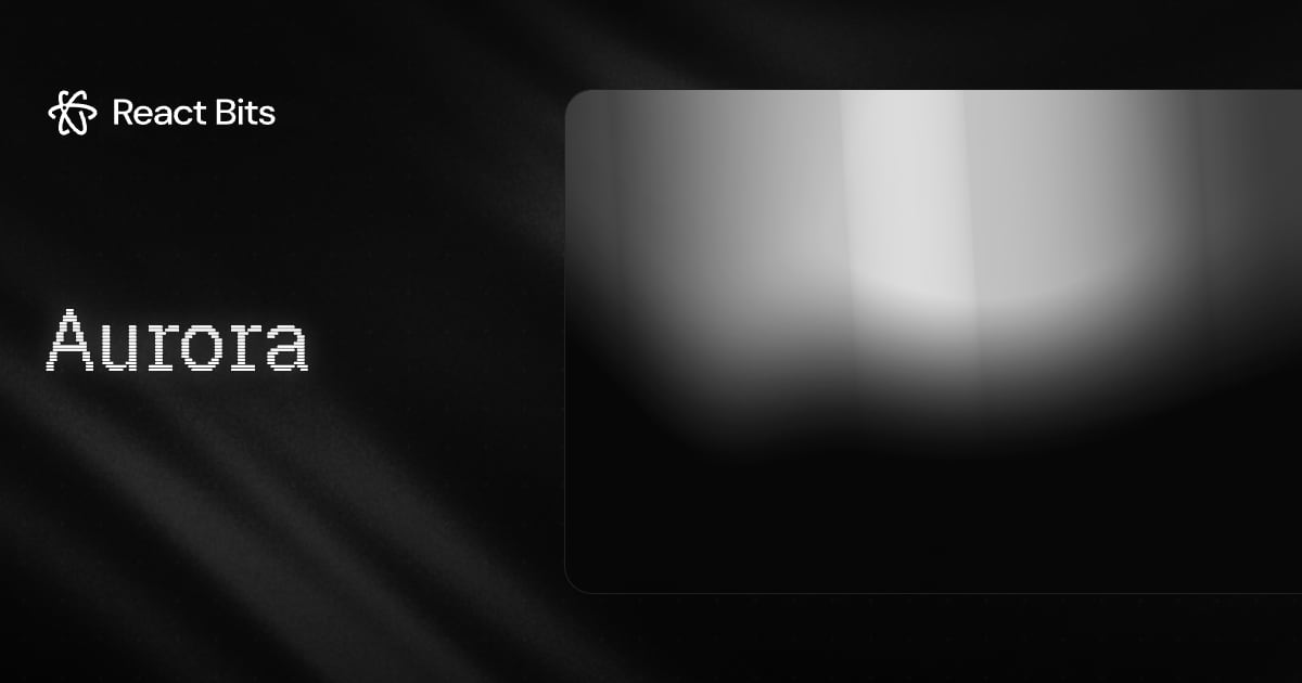 Aurora, a React Bits component