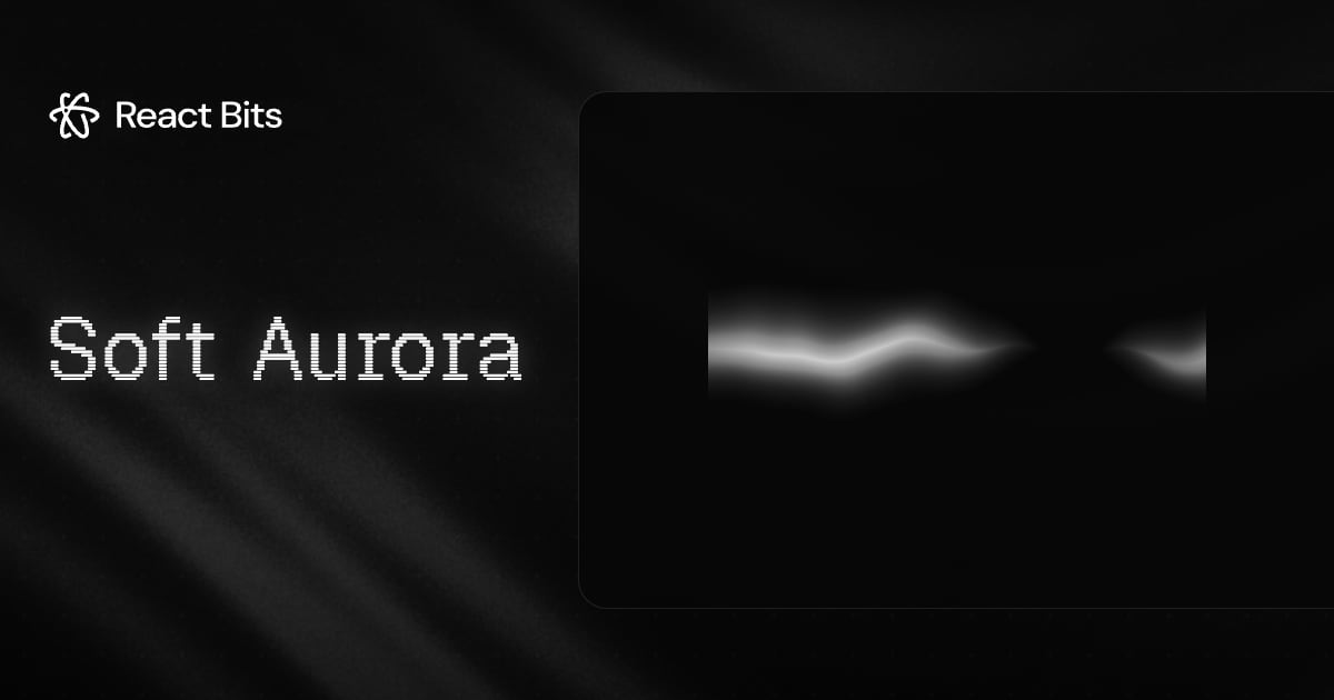 Soft Aurora, a React Bits component